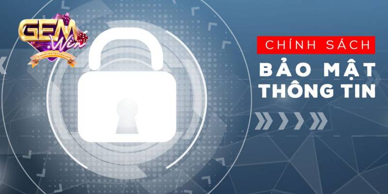 Tổng quan về chính sách bảo mật Gemwin