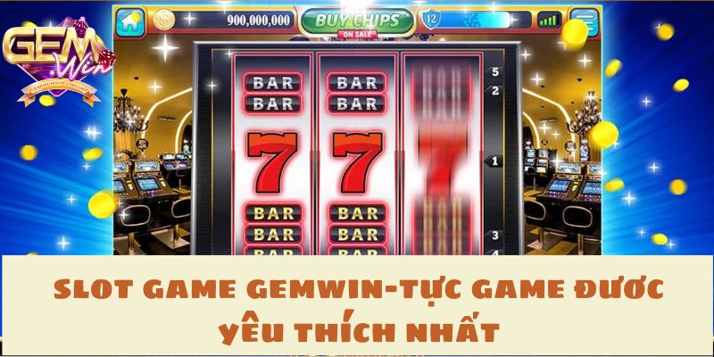 Slot game Gemwin - Tựa game được yêu thích nhất