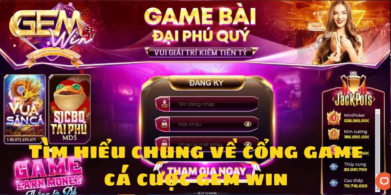 Tìm hiểu chung về cổng game cá cược Gem win
